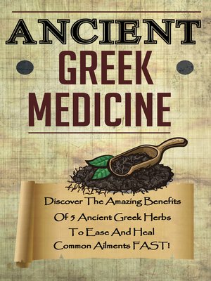 cover image of Ancient Greek Medicine--Discover the Amazing Benefits of 5 Ancient Greek Herbs to Ease and Heal Common Ailments FAST!